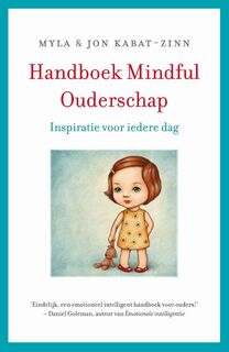 Handboek mindful ouderschap - Jon Kabat-Zinn, Myla Kabat-Zinn (ISBN 9789021559056)