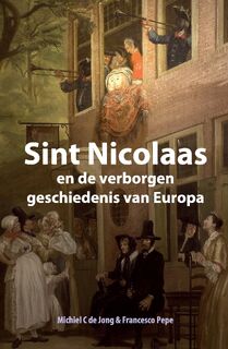 Sint Nicolaas en de verborgen geschiedenis van Europa - Michiel C. de Jong, Francesco Pepe (ISBN 9789082914726)