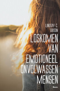 Loskomen van emotioneel onvolwassen mensen - Lindsay C. Gibson (ISBN 9789024465217)