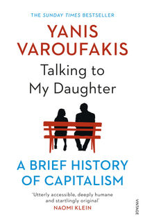 Talking to My Daughter About the Economy : A Brief History of Capitalism - Yanis Varoufakis (ISBN 9781784705756)