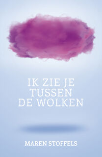 Ik zie je tussen de wolken - Maren Stoffels (ISBN 9789025888022)