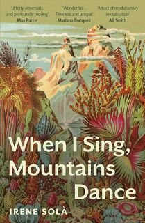 When I Sing, Mountains Dance - Irene Solá (ISBN 9781783788255)