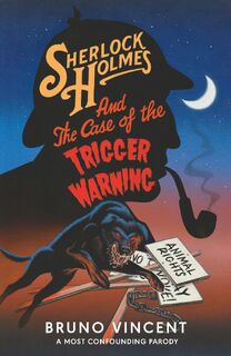 Sherlock Holmes and the Case of the Trigger Warning - Bruno Vincent (ISBN 9780241721414)