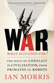 War: What is it good for? - Ian Morris (ISBN 9781846684180)