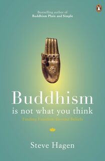 Buddhism is Not What You Think - Steve Hagen (ISBN 9780718193065)