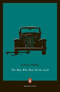 The Man Who Had All the Luck - Arthur Miller (ISBN 9780142437865)