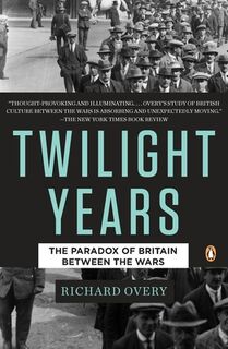 The Twilight Years: The Paradox of Britain Between the Wars - Richard Overy (ISBN 9780143118114)