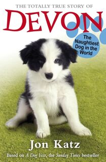 The Totally True Story of Devon The Naughtiest Dog in the World - Jon Katz (ISBN 9781849411103)