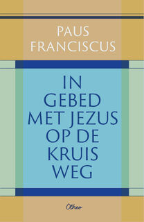 In gebed met Jezus op de kruisweg - Paus Franciscus (ISBN 9789085287728)