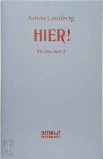Hier! Alyosha deel 2 - Arnon Grunberg