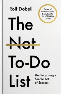 The Not To Do List - Rolf Dobelli (ISBN 9781805464228)