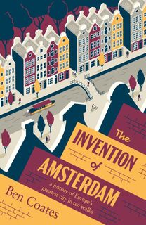 The Invention of Amsterdam - Ben Coates (ISBN 9781915590350)