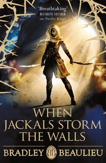 When Jackals Storm the Walls - Bradley Beaulieu (ISBN 9781473223646)