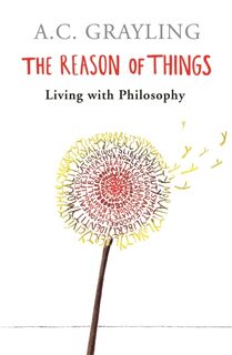 The Reason of Things - Prof A.C. Grayling (ISBN 9780753817131)