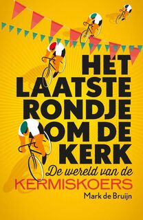 Het laatste rondje om de kerk - Mark de Bruijn (ISBN 9789089752659)