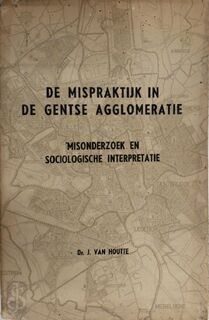 De mispraktijk in de Gentse agglomeratie - J. Van Houtte