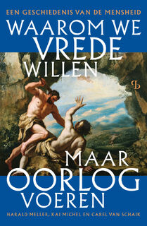 Waarom we vrede willen, maar oorlog voeren - Kai Michel, Harald Meller, Carel van Schaik (ISBN 9789463824231)