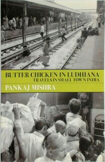 Butter Chicken in Ludhiana - Pankaj Mishra (ISBN 9780330444125)
