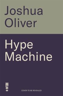 Hype Machine: Inside the Cult of Crypto - Joshua Oliver (ISBN 9781785122347)