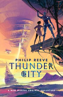 Mortal Engines: Thunder City - Philip Reeve (ISBN 9780702335471)