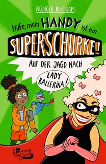 Hilfe, mein Handy ist ein Superschurke! Auf der Jagd nach Lady Ballerina! - Rüdiger Bertram (ISBN 9783757100964)