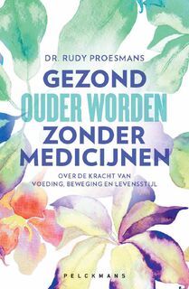 Gezond ouder worden zonder medicijnen - Rudy Proesmans (ISBN 9789463834957)