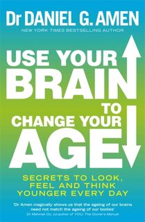Use Your Brain to Change Your Age - Dr Daniel G. Amen (ISBN 9780749958237)
