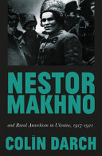 Nestor Makhno and Rural Anarchism in Ukraine, 1917-1921 - Colin Darch (ISBN 9780745338873)