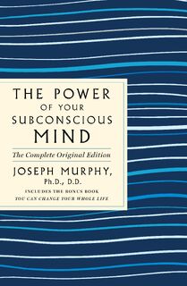 The Power of Your Subconscious Mind: The Complete Original Edition - Joseph Murphy (ISBN 9781250236630)