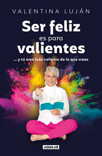 Ser Feliz Es Para Valientes / Being Happy Is for the Brave - Valentina Luján (ISBN 9786073854214)