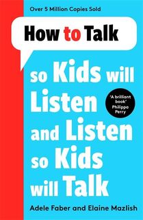 How to Talk so Kids Will Listen and Listen so Kids Will Talk - Adele Faber, Elaine Mazlish (ISBN 9781788708470)
