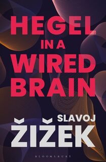 Hegel in A Wired Brain - Slavoj (Birkbeck Institute for Humanities Zizek (ISBN 9781350124417)