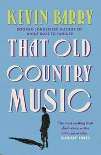 That Old Country Music - Kevin Barry (ISBN 9781786891433)