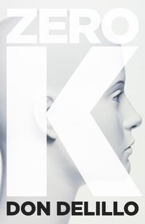Zero K - Don DeLillo (ISBN 9781509822843)