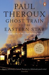 Ghost Train to the Eastern Star - Paul Theroux (ISBN 9780141015729)