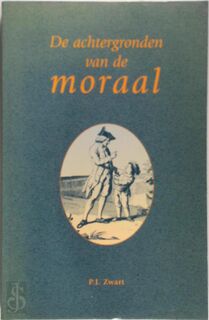 De achtergronden van de moraal - P.J. Zwart (ISBN 9789023231622)