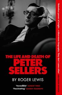 The Life and Death of Peter Sellers - Roger Lewis (ISBN 9781529446753)