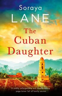 The Cuban Daughter - Soraya Lane (ISBN 9781837900039)