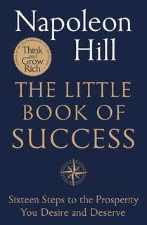 The Little Book of Success: Sixteen Steps to the Prosperity You Deserve and Desire - Napoleon Hill (ISBN 9781250384287)