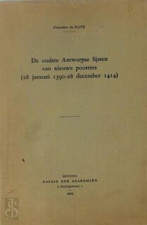 De Oudste Antwerpse Lijsten Van Nieuwe Poorters (28 Januari 1390-28 December 1414). - Francine De Nave