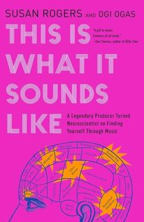 THIS IS WHAT IT SOUNDS LIKE - Susan Rogers, Ogi Ogas (ISBN 9781324065968)
