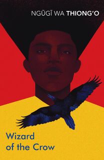 Wizard of the Crow - Ngugi wa Thiong'o (ISBN 9781784873356)