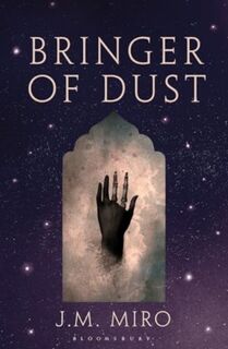 Bringer of Dust - J M Miro (ISBN 9781526651082)