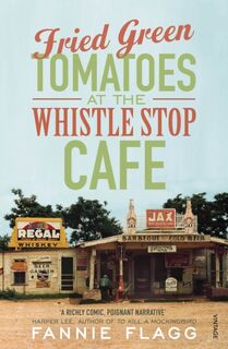 Fried Green Tomatoes At The Whistle Stop Cafe - Fannie Flagg (ISBN 9780099143710)