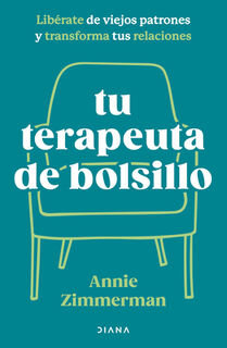 Tu Terapeuta de Bolsillo: Libérate de Viejos Patrones Y Transforma Tu Vida / Your Pocket Therapist - Annie Zimmerman (ISBN 9786073922685)