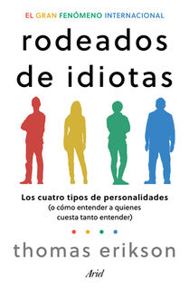 Rodeados de Idiotas: Los Cuatro Tipos de Personalidades (O Cómo Entender a Quienes Cuesta Tanto Entender) / Surrounded by Idiots - Thomas Erikson (ISBN 9786075699981)