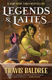 Legends & Lattes: A Novel of High Fantasy and Low Stakes - Travis Baldree (ISBN 9781250407962)