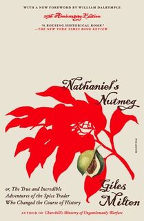 Nathaniel's Nutmeg: Or, the True and Incredible Adventures of the Spice Trader Who Changed the Course of History (25th Anniversary Edition) - Giles Milton (ISBN 9781250362872)