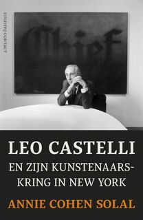 Leo Castelli en zijn kunstenaarskring in New York - Annie Cohen-solal (ISBN 9789025435561)