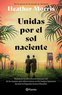 Unidas Por El Sol Naciente (Por La Autora de El Tatuador de Auschwitz) / Sisters Under the Rising Sun - Heather Morris (ISBN 9786073923972)